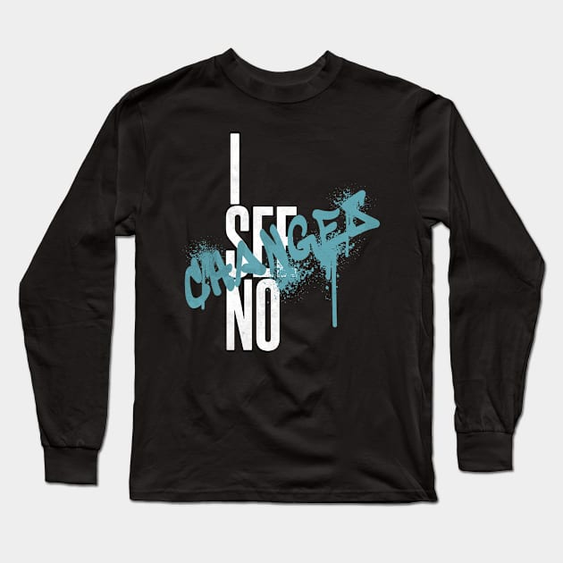 i see no changes black lives matter Long Sleeve T-Shirt by DopamIneArt